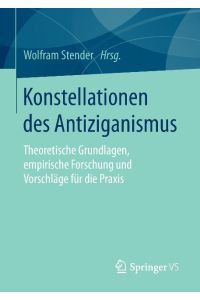 Konstellationen des Antiziganismus  - Theoretische Grundlagen, empirische Forschung und Vorschläge für die Praxis