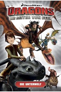 Dragons - die Reiter von Berk 06. Die Unterwelt