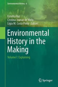 Environmental History in the Making  - Volume I: Explaining