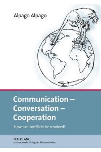 Communication ¿ Conversation ¿ Cooperation  - How can conflicts be resolved?