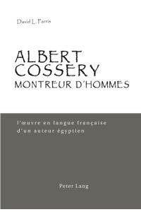 Albert Cossery, montreur d¿hommes  - L¿¿uvre en langue française d¿un auteur égyptien