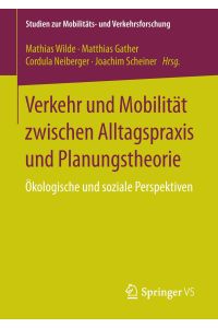 Verkehr und Mobilität zwischen Alltagspraxis und Planungstheorie  - Ökologische und soziale Perspektiven