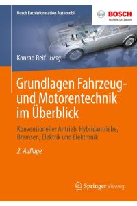 Grundlagen Fahrzeug- und Motorentechnik im Überblick  - Konventioneller Antrieb, Hybridantriebe, Bremsen, Elektrik und Elektronik