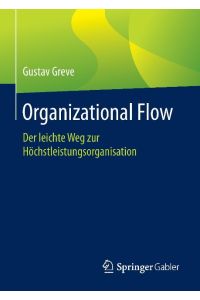 Organizational Flow  - Der leichte Weg zur Höchstleistungsorganisation