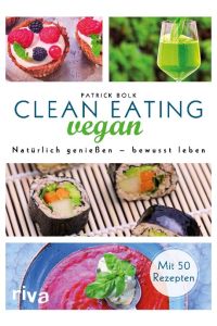 Clean Eating vegan  - Natürlich genießen - bewusst leben