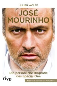 José Mourinho  - Die persönliche Biografie des Special One.  Mit einem Vorwort von Mesut Özil