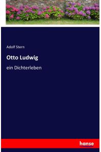 Otto Ludwig  - ein Dichterleben