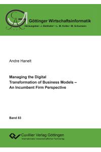 Managing the Digital Transformation of Business Models. An Incumbent Firm Perspective