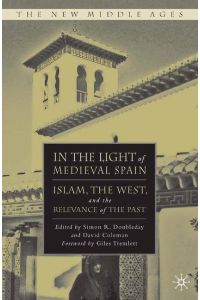 In the Light of Medieval Spain  - Islam, the West, and the Relevance of the Past