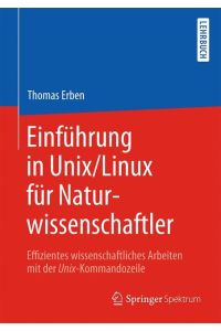 Einführung in Unix/Linux für Naturwissenschaftler  - Effizientes wissenschaftliches Arbeiten mit der Unix-Kommandozeile