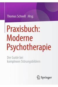 Praxisbuch: Moderne Psychotherapie  - Der Guide bei komplexen Störungsbildern