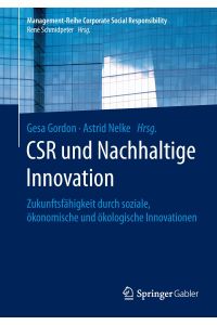 CSR und Nachhaltige Innovation  - Zukunftsfähigkeit durch soziale, ökonomische und ökologische Innovationen