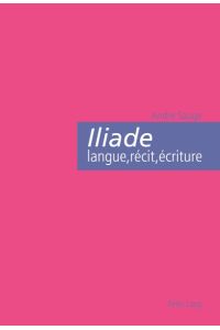 Iliade : langue, récit, écriture  - L¿épopée homérique et l¿invention de la citoyenneté