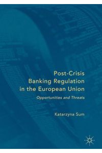 Post-Crisis Banking Regulation in the European Union  - Opportunities and Threats