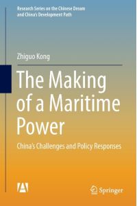 The Making of a Maritime Power  - China¿s Challenges and Policy Responses