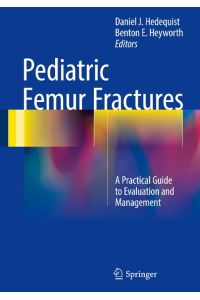 Pediatric Femur Fractures  - A Practical Guide to Evaluation and Management