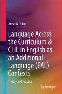 Language Across the Curriculum & CLIL in English as an Additional Language (EAL) Contexts  - Theory and Practice