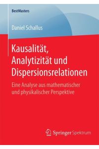Kausalität, Analytizität und Dispersionsrelationen  - Eine Analyse aus mathematischer und physikalischer Perspektive