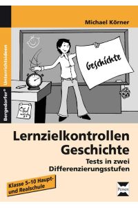 Lernzielkontrollen Geschichte  - Tests in zwei Differenzierungsstufen (5. bis 10. Klasse)