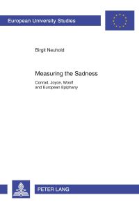 Measuring the Sadness  - Conrad, Joyce, Woolf and European Epiphany