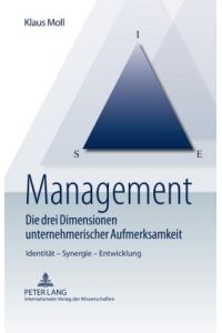 Management ¿ Die drei Dimensionen unternehmerischer Aufmerksamkeit  - Identität ¿ Synergie ¿ Entwicklung