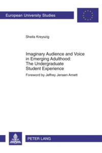 Imaginary Audience and Voice in Emerging Adulthood: The Undergraduate Student Experience  - Foreword by Jeffrey Jensen Arnett
