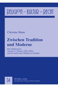Zwischen Tradition und Moderne  - Der Güntherianer Vinzenz A. Knauer (1828-1894) auf der Suche nach Wahrheit in Freiheit