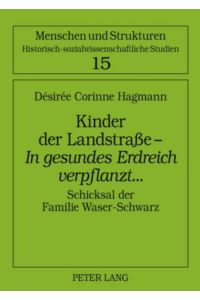 Kinder der Landstraße ¿ «In gesundes Erdreich verpflanzt». . .   - Schicksal der Familie Waser-Schwarz