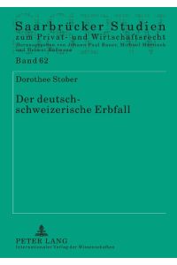 Der deutsch-schweizerische Erbfall  - Eine rechtsvergleichende und international-privatrechtliche Analyse
