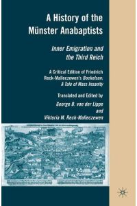 A History of the Münster Anabaptists  - Inner Emigration and the Third Reich: A Critical Edition of Friedrich Reck-Malleczewen¿s Bockelson: A Tale of Mass Insanity