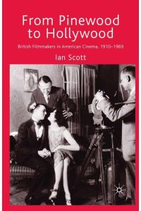 From Pinewood to Hollywood  - British Filmmakers in American Cinema, 1910-1969