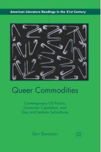 Queer Commodities  - Contemporary US Fiction, Consumer Capitalism, and Gay and Lesbian Subcultures