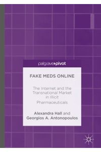 Fake Meds Online  - The Internet and the Transnational Market in Illicit Pharmaceuticals