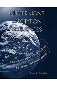 Quaternions and Rotation Sequences  - A Primer with Applications to Orbits, Aerospace and Virtual Reality