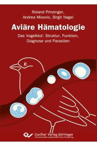 Aviäre Hämatologie  - Das Vogelblut: Struktur, Funktion, Diagnose und Parasiten
