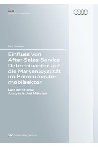 Einfluss von After-Sales-Service Determinanten auf die Markenloyalität im Premiumautomobilsektor. Eine empirische Analyse in drei Märkten