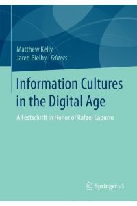 Information Cultures in the Digital Age  - A Festschrift in Honor of Rafael Capurro