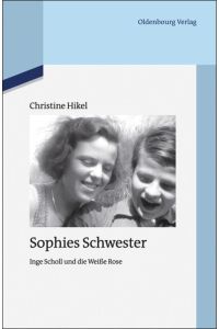 Sophies Schwester  - Inge Scholl und die Weiße Rose