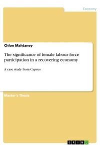 The significance of female labour force participation in a recovering economy  - A case study from Cyprus