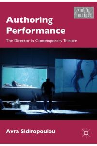 Authoring Performance  - The Director in Contemporary Theatre