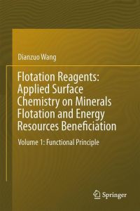 Flotation Reagents: Applied Surface Chemistry on Minerals Flotation and Energy Resources Beneficiation  - Volume 1: Functional Principle