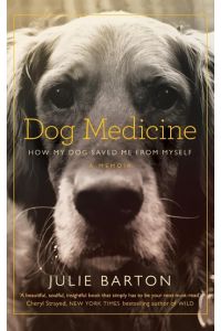 Dog Medicine  - How My Dog Saved Me From Myself