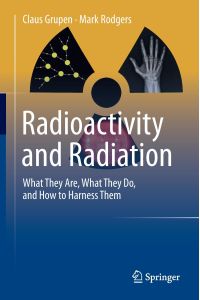 Radioactivity and Radiation  - What They Are, What They Do, and How to Harness Them