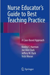 Nurse Educator's Guide to Best Teaching Practice  - A Case-Based Approach