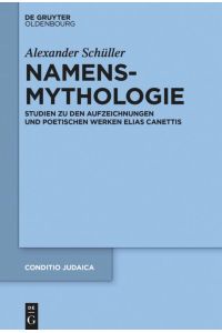 Namensmythologie  - Studien zu den Aufzeichnungen und poetischen Werken Elias Canettis