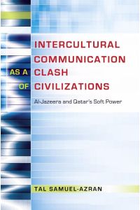 Intercultural Communication as a Clash of Civilizations  - Al-Jazeera and Qatar¿s Soft Power