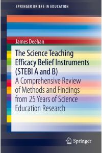 The Science Teaching Efficacy Belief Instruments (STEBI A and B)  - A comprehensive review of methods and findings from 25 years of science education research