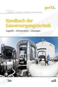 Handbuch der Gasversorgungstechnik  - Logistik - Infrastruktur - Lösungen