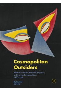 Cosmopolitan Outsiders  - Imperial Inclusion, National Exclusion, and the Pan-European Idea, 1900-1930