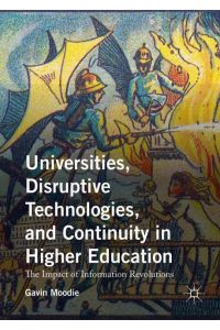 Universities, Disruptive Technologies, and Continuity in Higher Education  - The Impact of Information Revolutions